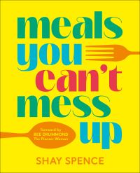 Book Cover for Meals You Can't Mess Up by Shay Spence