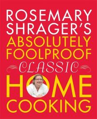 Book Cover for Rosemary Shrager's Absloutely Foolproof Classic Home Cooking by Rosemary Shrager