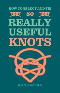 Book Cover for How to Select and Tie 80 Really Useful Knots by Geoffrey Budworth