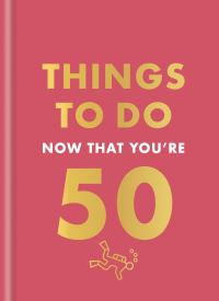 Book Cover for Things to Do Now That You're 50 by Robert Allen