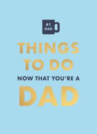 Book Cover for Things to Do Now That You're a Dad by David Baird