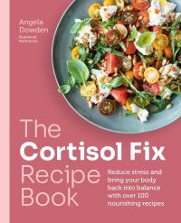 Book Cover for The Cortisol Fix Recipe Book by Angela Dowden