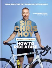 Book Cover for How to Ride a Bike by Chris Hoy, Chris Sidwells