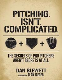 Book Cover for Pitching. Isn't. Complicated. by Dan Blewett