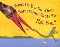 Book Cover for What Do You Do When Something Wants To Eat You? by Steve Jenkins