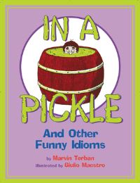 Book Cover for In a Pickle, and Other Funny Idioms by Marvin Terban, Giulio Maestro