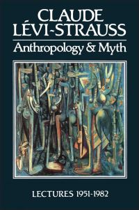 Book Cover for Anthropology and Myth by Claude LéviStrauss