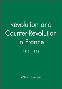 Book Cover for Revolution and Counter-Revolution in France, 1815-1852 by William Fortescue