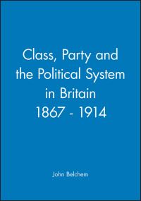 Book Cover for Class, Party and the Political System in Britain 1867-1914 by John Belchem