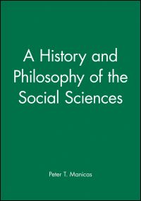 Book Cover for A History and Philosophy of the Social Sciences by Peter T Manicas