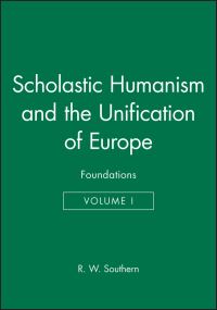 Book Cover for Scholastic Humanism and the Unification of Europe, Volume I by R W Southern