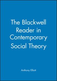 Book Cover for The Blackwell Reader in Contemporary Social Theory by Anthony Elliott