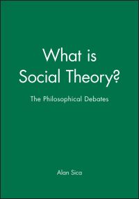 Book Cover for What Is Social Theory? by Alan Sica