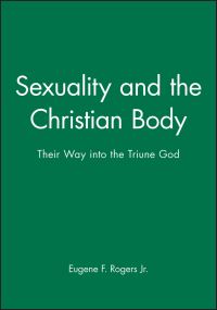 Book Cover for Sexuality and the Christian Body by Eugene F Rogers