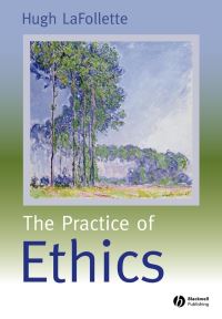 Book Cover for The Practice of Ethics by Hugh LaFollette
