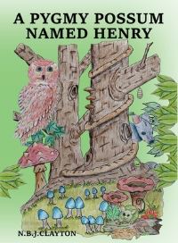 Book Cover for A Pygmy Possum Named Henry by Nigel B J Clayton