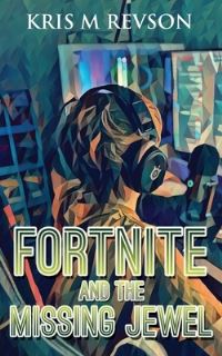 Book Cover for Fortnite And The Missing Jewel by Kris M Revson