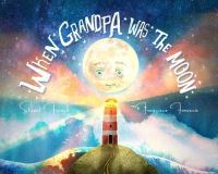 Book Cover for When Grandpa Was the Moon by Stuart French