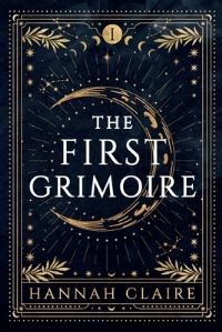 Book Cover for The First Grimoire by Hannah Claire