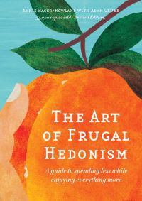 Book Cover for The Art of Frugal Hedonism, Revised Edition by Annie RaserRowland, Adam Grubb