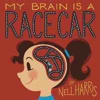 Book Cover for My Brain Is a RaceCar by Nell Harris