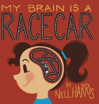 Book Cover for My Brain Is a Race Car by Nell Harris