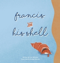 Book Cover for Francis and His Shell by Taia Whitaker