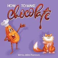 Book Cover for How to Make Chocolate by Minka JelkicPavkovic