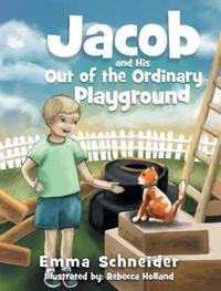 Book Cover for Jacob and His Out of the Ordinary Playground by Emma Schneider