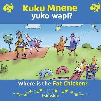 Book Cover for Kuku Mnene Yuko Wapi - Where Is The Fat Chicken by Kadebe Debe