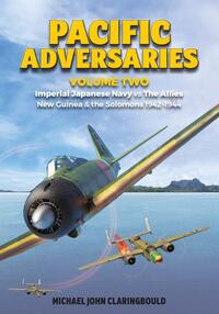 Book Cover for Pacific Adversaries. Volume 2 Imperial Japanese Navy Vs the Allies New Guinea & The Solomons 1942-1944 by Michael John Claringbould