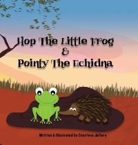 Book Cover for Hop The Little Frog & Pointy The Echidna by Courtney Jeffery