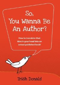 Book Cover for So, You Wanna Be an Author? by Trish Donald
