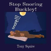 Book Cover for Stop Snoring Buckley! by Tony Squire