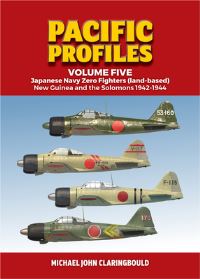 Book Cover for Pacific Profiles. Volume 5 Japanese Navy Zero Fighters (Land Based) New Guinea and the Solomons 1942-1944 by Michael John Claringbould