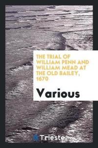 Book Cover for The Trial of William Penn and William Mead at the Old Bailey, 1670 by Various