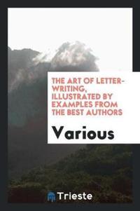 Book Cover for The Art of Letter-Writing, Illustrated by Examples from the Best Authors by Various
