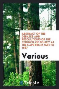Book Cover for Abstract of the Debates and Resolutions of the Council of Policy at the Cape from 1651 to 1687 by Various