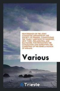 Book Cover for Proceedings of the Joint Committee Appointed by the Society of Friends, Constituting the Yearly Meetings of Genessee, New York, Philadelphia and Baltimore, for Promoting the Civilization and Improving by Various