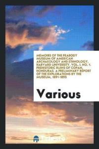 Book Cover for Memoirs of the Peabody Museum of American Archaeology and Ethnology, Harvard University. Vol. I. No. 1. Prehistoric Ruins of Copan, Honduras. A Preliminary Report of the Explorations by the Museum, 18 by Various