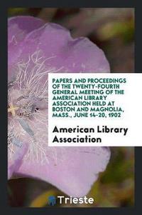 Book Cover for Papers and Proceedings of the ... General Meeting of the American Library ... by Various