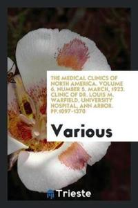 Book Cover for The Medical Clinics of North America. Volume 6, Number 5. March, 1923. Clinic of Dr. Louis M. Warfield, University Hospital, Ann Arbor. Pp.1097-1370 by Various