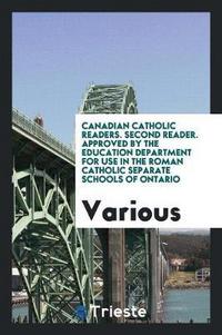 Book Cover for Canadian Catholic Readers. Second Reader. Approved by the Education Department for Use in the Roman Catholic Separate Schools of Ontario by Various