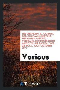 Book Cover for The Chaplain. A Journal for Chaplains Serving the Armed Forces, Veterans Administration and Civil Air Patrol. Vol. 28, No.4, July-October 1971 by Various