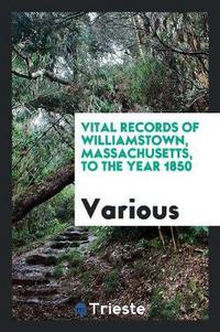 Book Cover for Vital Records of Williamstown, Massachusetts, to the Year 1850 by Various