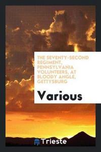 Book Cover for The Seventy-Second Regiment, Pennsylvania Volunteers, at Bloody Angle, Gettysburg by Various