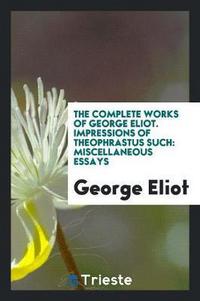 Book Cover for The Complete Works of George Eliot. Impressions of Theophrastus Such by George Eliot
