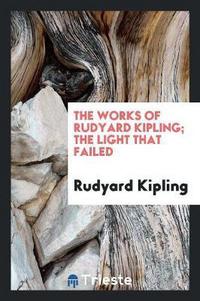 Book Cover for The Works of Rudyard Kipling; The Light That Failed by Rudyard Kipling