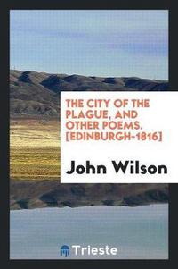Book Cover for The City of the Plague, and Other Poems. [Edinburgh-1816] by John Wilson
