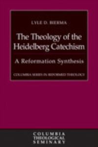 Book Cover for The Theology of the Heidelberg Catechism by Lyle D Bierma